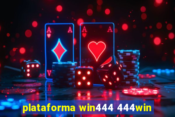 plataforma win444 444win